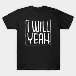 Irish Slang, Sarcasm,  I Will Yeah T-Shirt